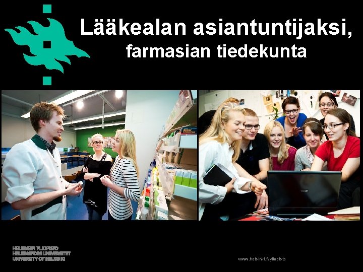 Lääkealan asiantuntijaksi, farmasian tiedekunta www. helsinki. fi/yliopisto 