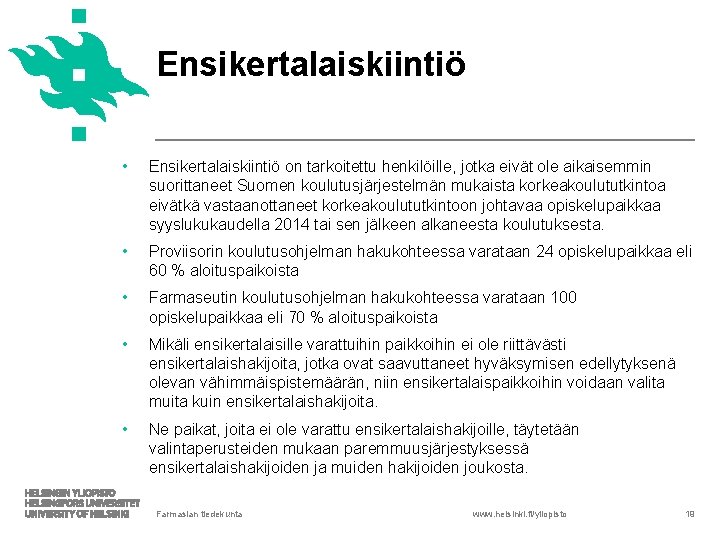 Ensikertalaiskiintiö • Ensikertalaiskiintiö on tarkoitettu henkilöille, jotka eivät ole aikaisemmin suorittaneet Suomen koulutusjärjestelmän mukaista