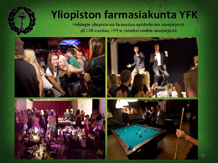 Yliopiston farmasiakunta YFK Helsingin yliopistossa farmasiaa opiskelevien ainejärjestö yli 120 -vuotias, HYY: n toiseksi