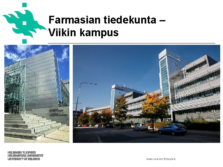 Farmasian tiedekunta – Viikin kampus www. helsinki. fi/yliopisto 