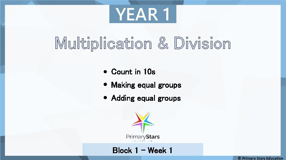 YEAR 1 Multiplication & Division Count in 10 s Making equal groups Adding equal YEAR 1 Multiplication & Division Count in 10 s Making equal groups Adding equal