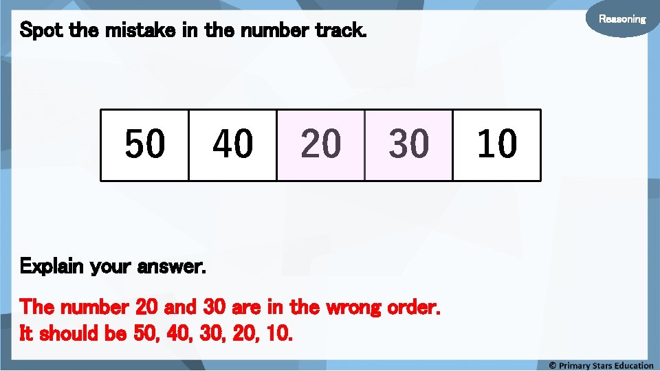 Reasoning Spot the mistake in the number track. 50 40 20 30 Explain your Reasoning Spot the mistake in the number track. 50 40 20 30 Explain your