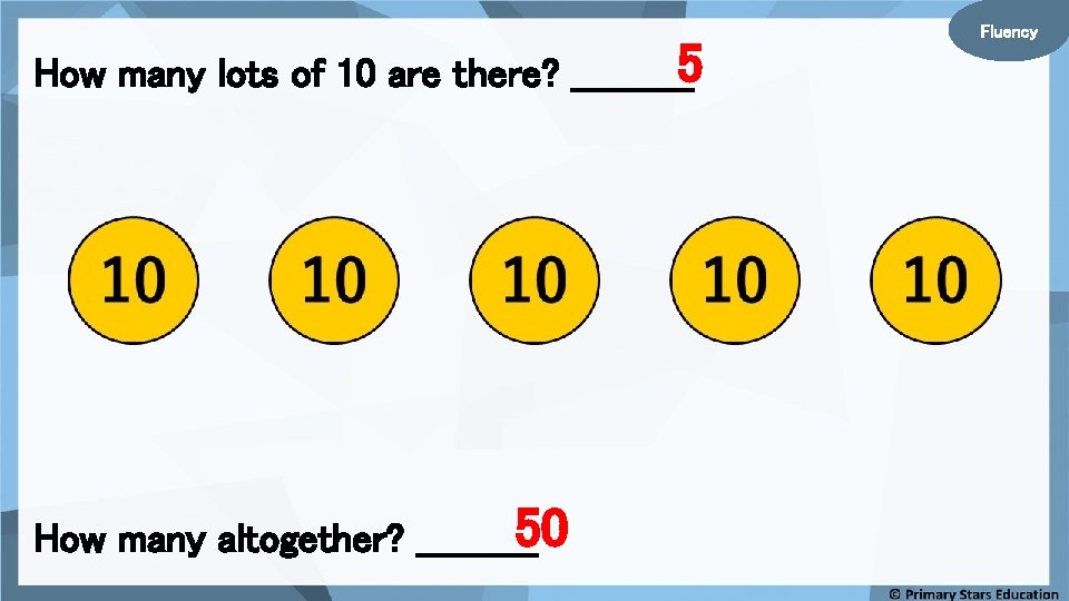 How many lots of 10 are there? _____5 50 How many altogether? _____ Fluency How many lots of 10 are there? _____5 50 How many altogether? _____ Fluency
