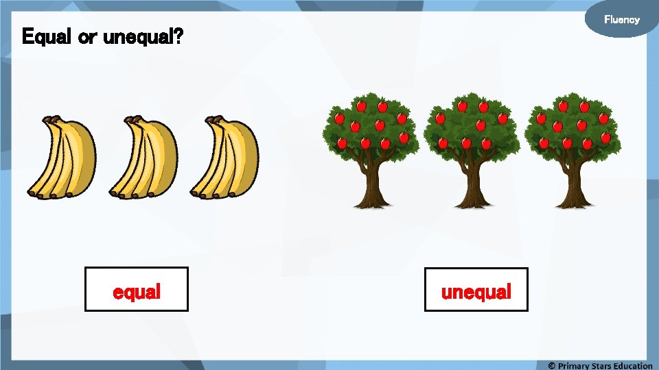 Fluency Equal or unequal? equal unequal Fluency Equal or unequal? equal unequal