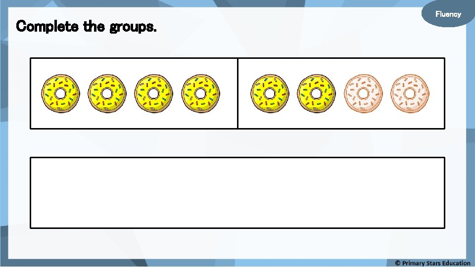 Complete the groups. Fluency Complete the groups. Fluency