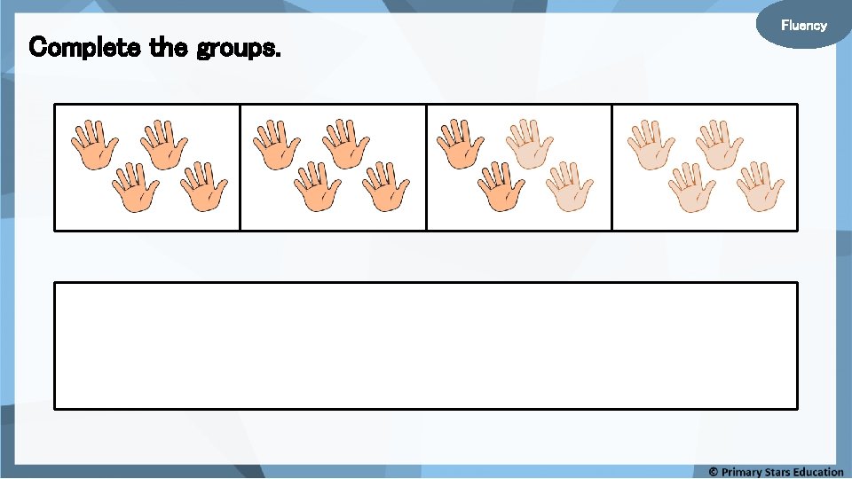 Complete the groups. Fluency Complete the groups. Fluency