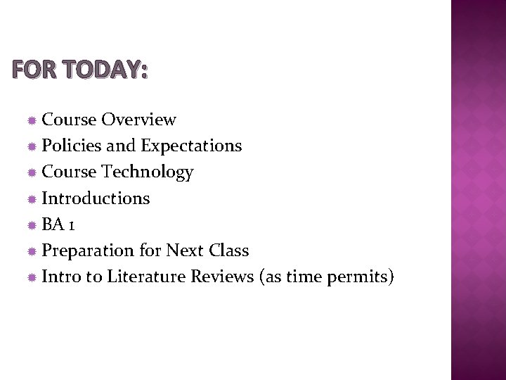 FOR TODAY: Course Overview Policies and Expectations Course Technology Introductions BA 1 Preparation for