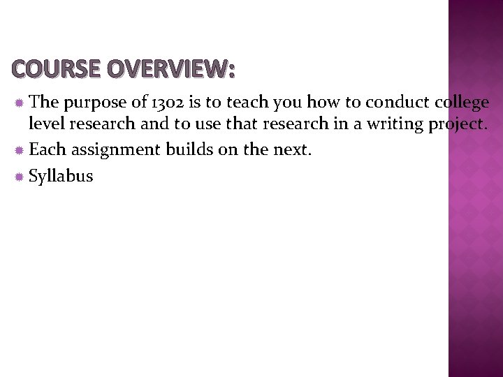 COURSE OVERVIEW: The purpose of 1302 is to teach you how to conduct college