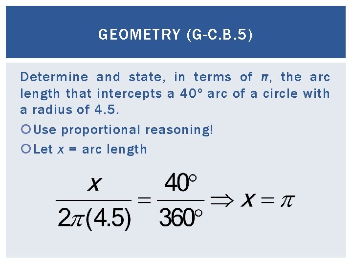 GEOMETRY (G-C. B. 5) Determine and state, in terms of π, the arc length GEOMETRY (G-C. B. 5) Determine and state, in terms of π, the arc length