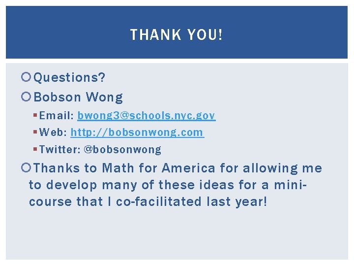 THANK YOU! Questions? Bobson Wong § Email: bwong 3@schools. nyc. gov § Web: http: THANK YOU! Questions? Bobson Wong § Email: bwong 3@schools. nyc. gov § Web: http: