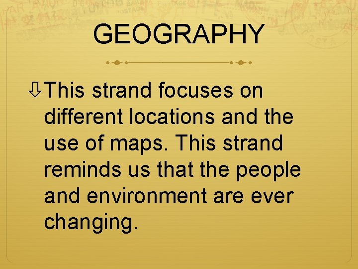 GEOGRAPHY This strand focuses on different locations and the use of maps. This strand