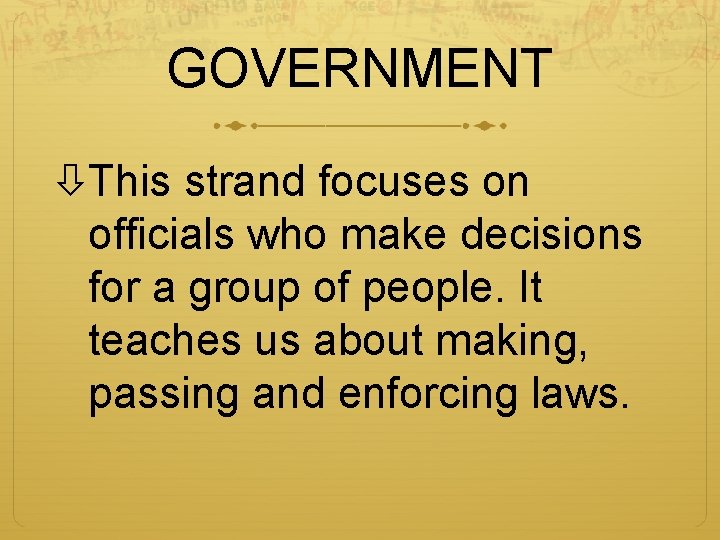 GOVERNMENT This strand focuses on officials who make decisions for a group of people.