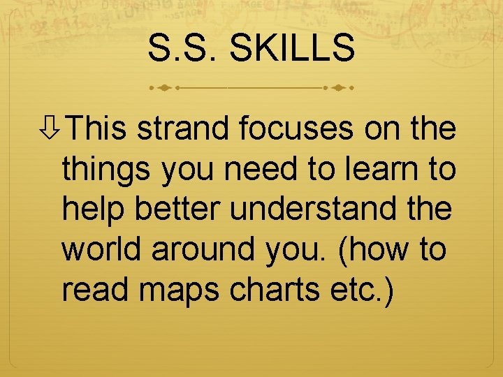 S. S. SKILLS This strand focuses on the things you need to learn to