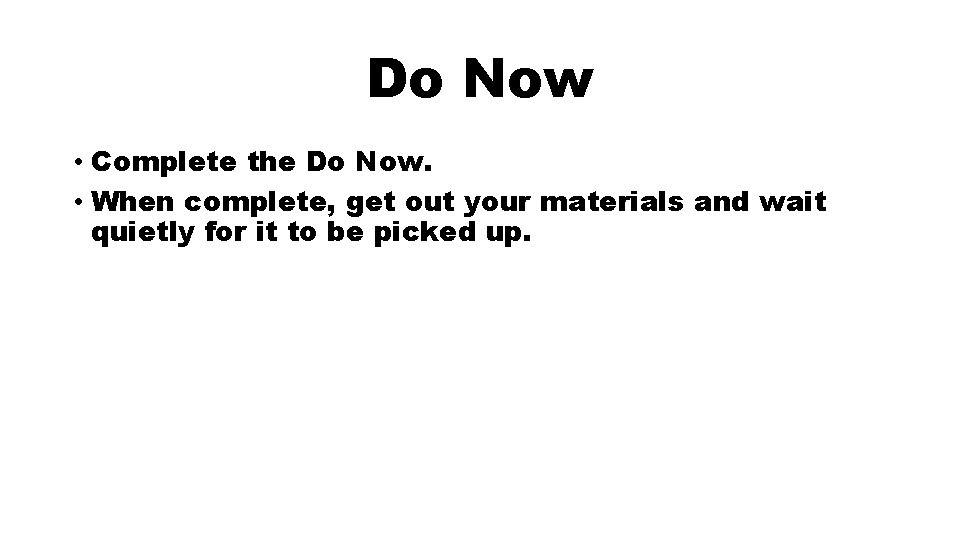 Do Now • Complete the Do Now. • When complete, get out your materials