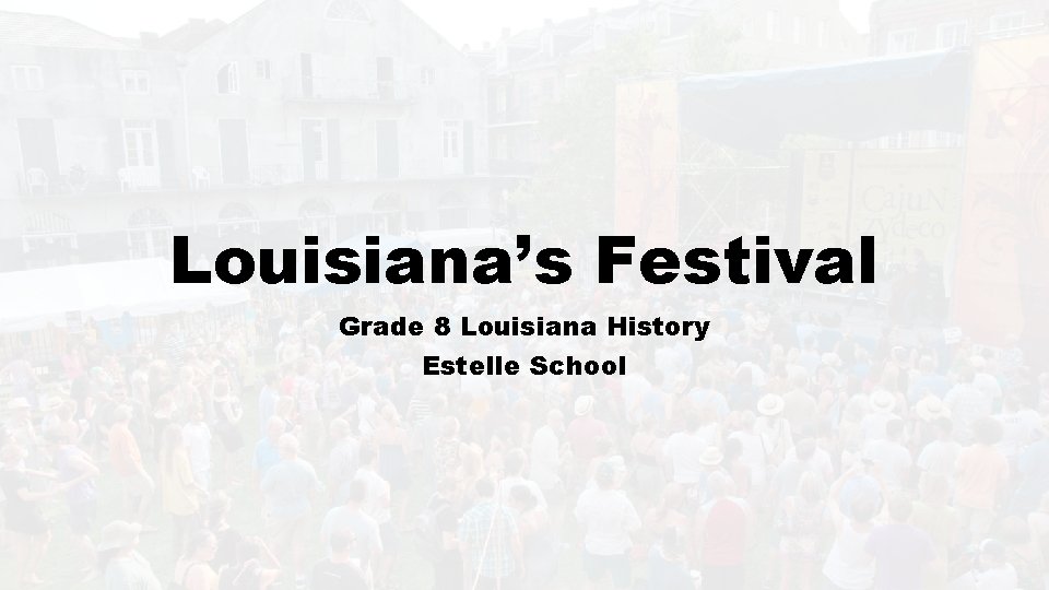 Louisiana’s Festival Grade 8 Louisiana History Estelle School 