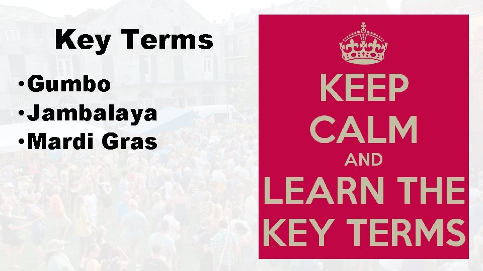 Key Terms • Gumbo • Jambalaya • Mardi Gras 