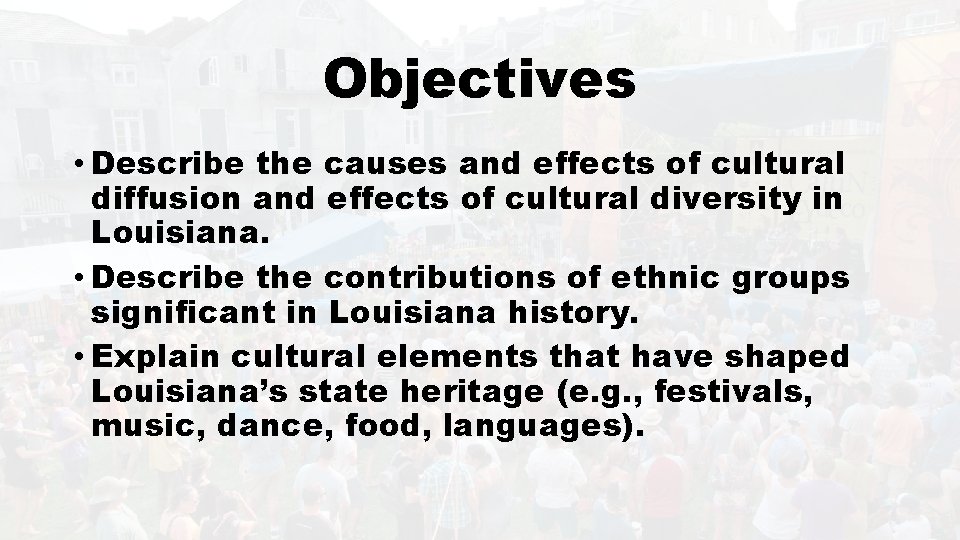 Objectives • Describe the causes and effects of cultural diffusion and effects of cultural