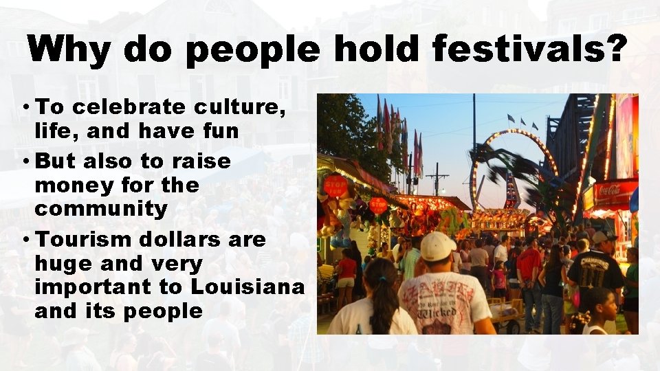 Why do people hold festivals? • To celebrate culture, life, and have fun •