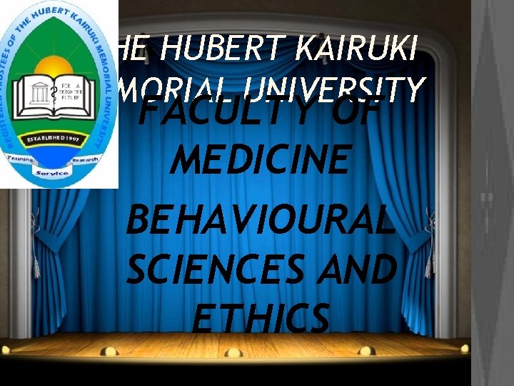 THE HUBERT KAIRUKI MEMORIAL UNIVERSITY FACULTY OF MEDICINE BEHAVIOURAL SCIENCES AND ETHICS 