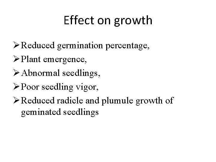 Effect on growth Ø Reduced germination percentage, Ø Plant emergence, Ø Abnormal seedlings, Ø