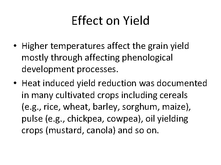 Effect on Yield • Higher temperatures affect the grain yield mostly through affecting phenological
