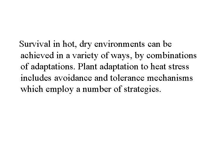 Survival in hot, dry environments can be achieved in a variety of ways, by