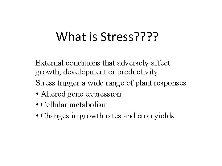 What is Stress? ? External conditions that adversely affect growth, development or productivity. Stress