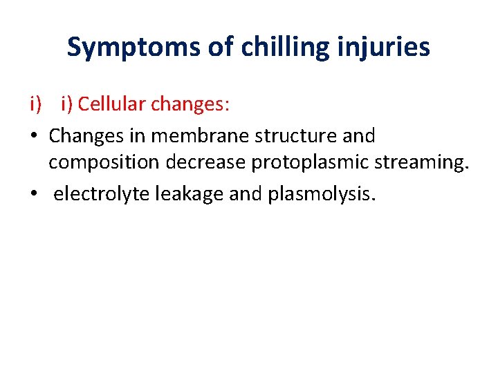 Symptoms of chilling injuries i) i) Cellular changes: • Changes in membrane structure and