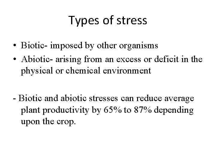 Types of stress • Biotic- imposed by other organisms • Abiotic- arising from an