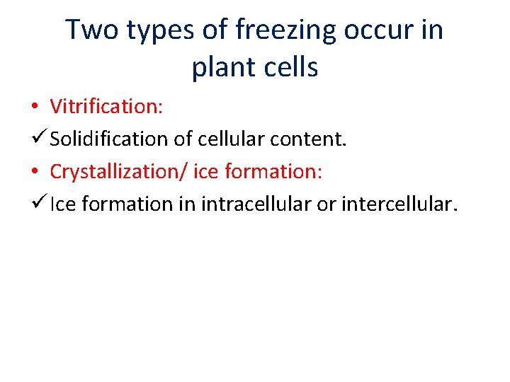 Two types of freezing occur in plant cells • Vitrification: ü Solidification of cellular