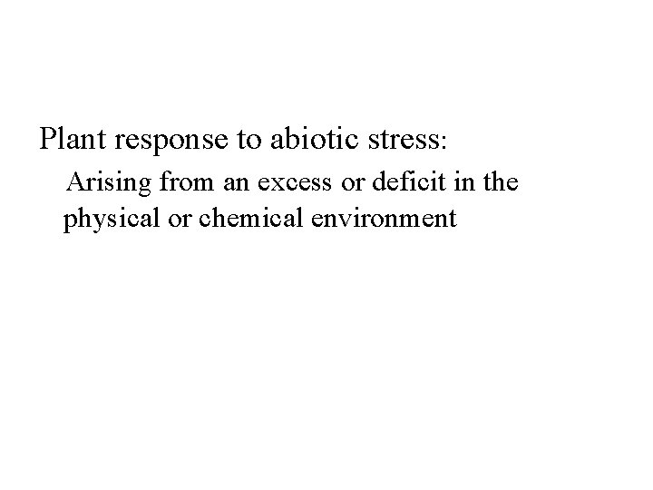 Plant response to abiotic stress: Arising from an excess or deficit in the physical