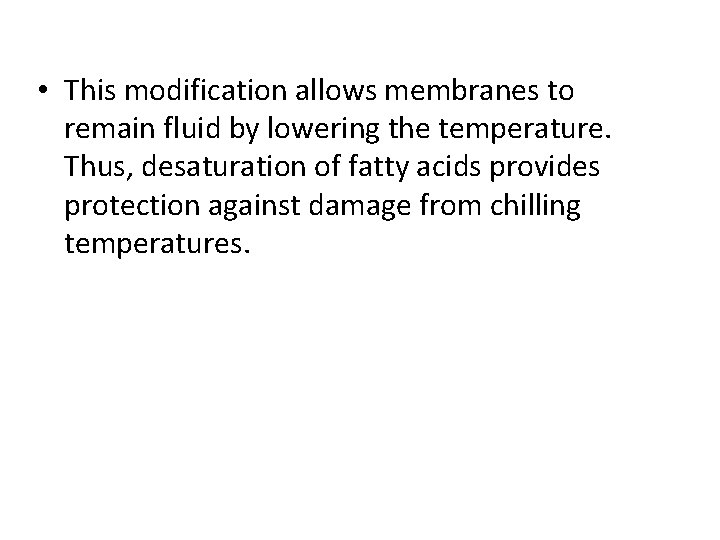  • This modification allows membranes to remain fluid by lowering the temperature. Thus,