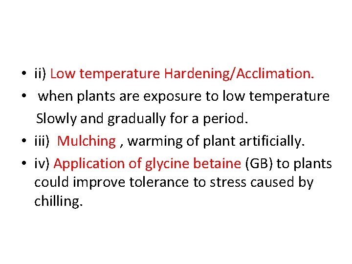  • ii) Low temperature Hardening/Acclimation. • when plants are exposure to low temperature