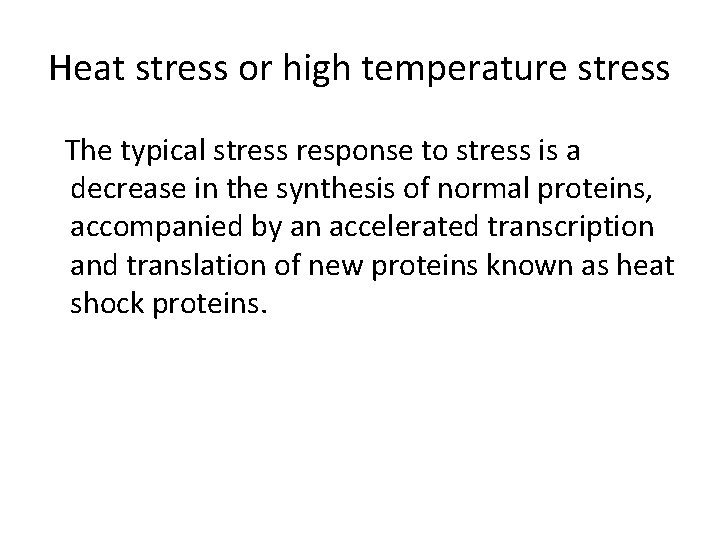 Heat stress or high temperature stress The typical stress response to stress is a