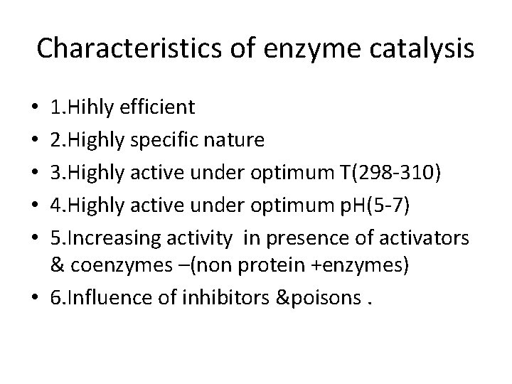 Characteristics of enzyme catalysis 1. Hihly efficient 2. Highly specific nature 3. Highly active