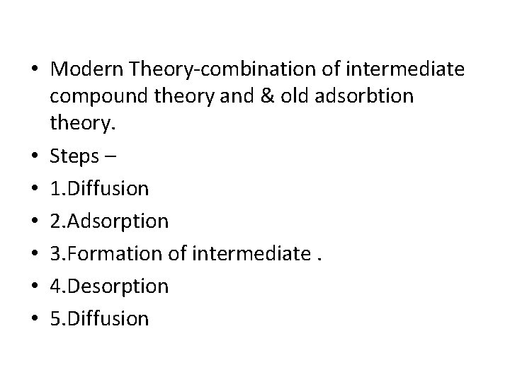  • Modern Theory-combination of intermediate compound theory and & old adsorbtion theory. •