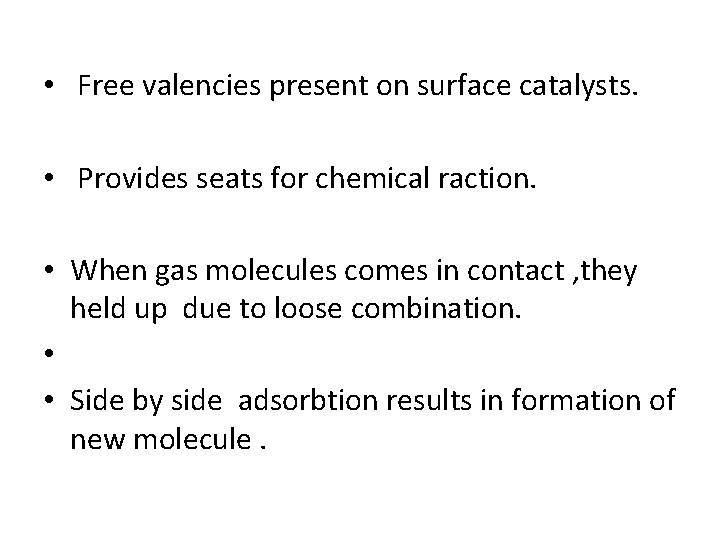  • Free valencies present on surface catalysts. • Provides seats for chemical raction.