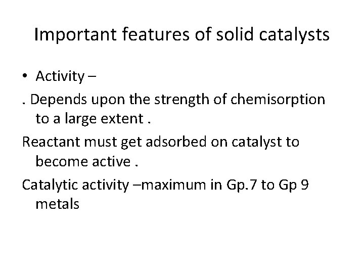 Important features of solid catalysts • Activity –. Depends upon the strength of chemisorption