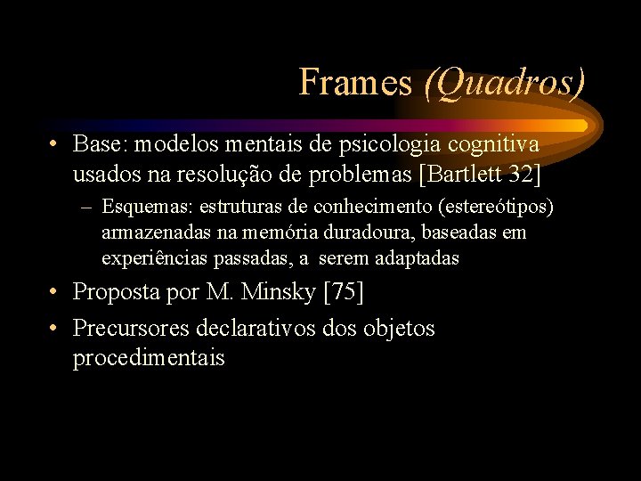 Frames (Quadros) • Base: modelos mentais de psicologia cognitiva usados na resolução de problemas