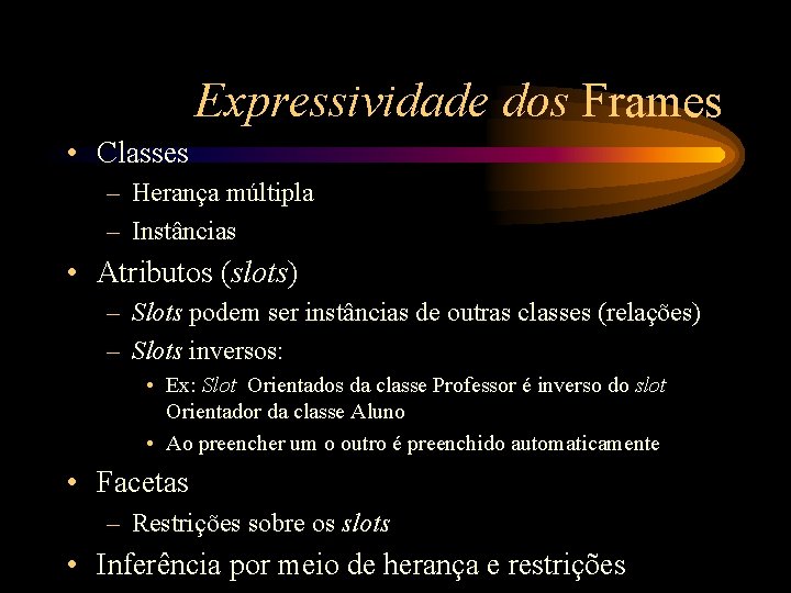 Expressividade dos Frames • Classes – Herança múltipla – Instâncias • Atributos (slots) –