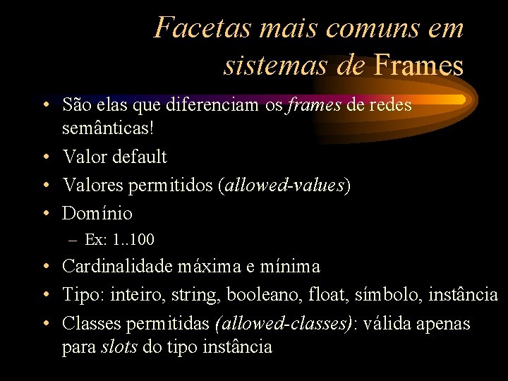 Facetas mais comuns em sistemas de Frames • São elas que diferenciam os frames