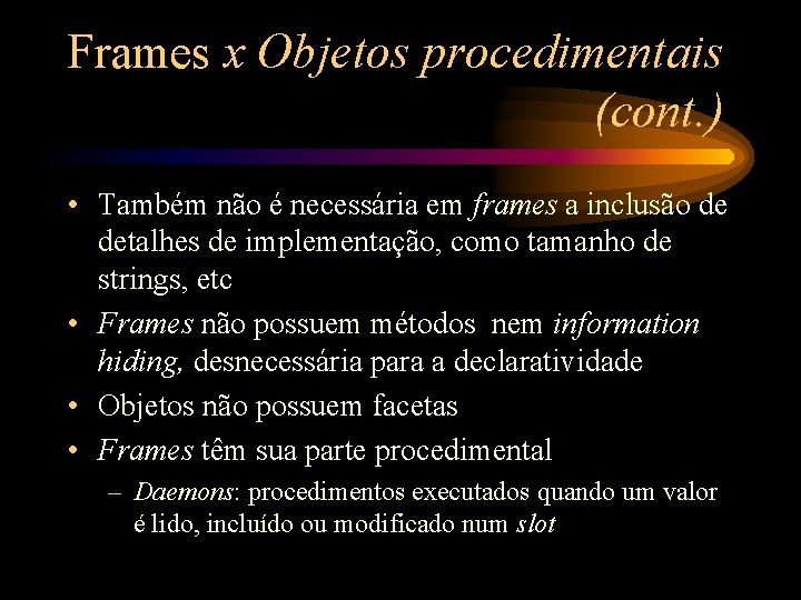 Frames x Objetos procedimentais (cont. ) • Também não é necessária em frames a