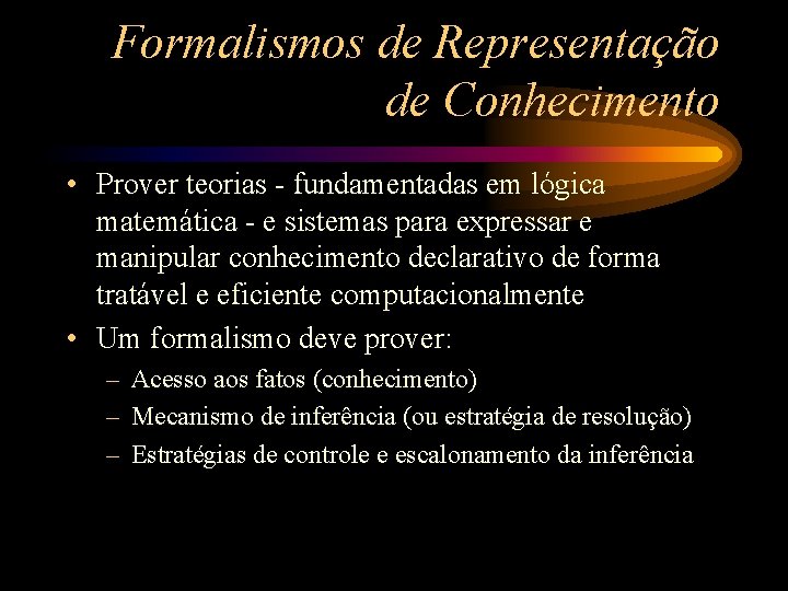 Formalismos de Representação de Conhecimento • Prover teorias - fundamentadas em lógica matemática -