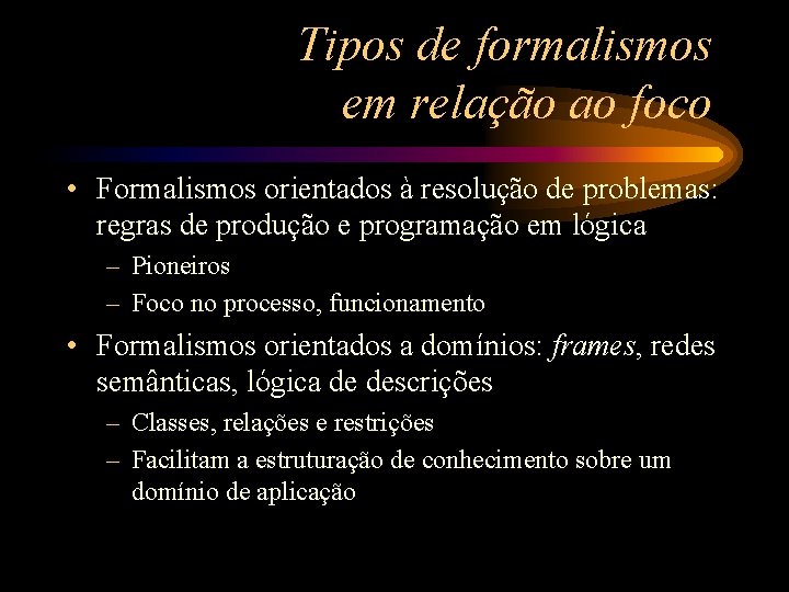 Tipos de formalismos em relação ao foco • Formalismos orientados à resolução de problemas: