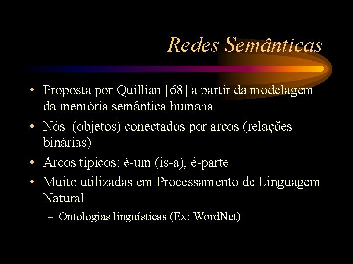 Redes Semânticas • Proposta por Quillian [68] a partir da modelagem da memória semântica
