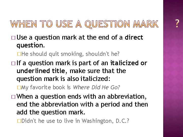� Use a question mark at the end of a direct question. �He should
