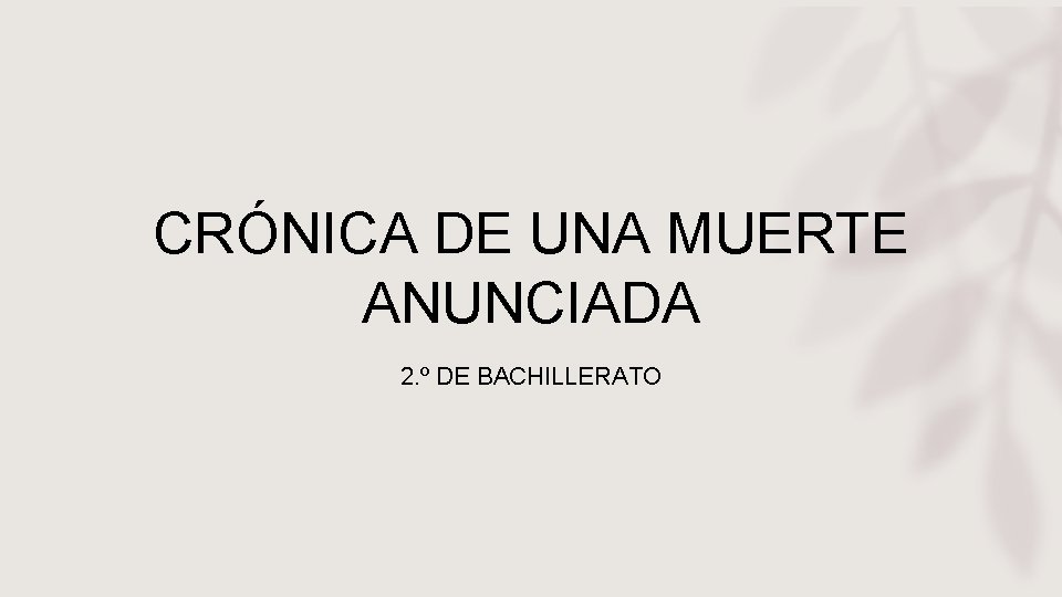 CRÓNICA DE UNA MUERTE ANUNCIADA 2. º DE BACHILLERATO 