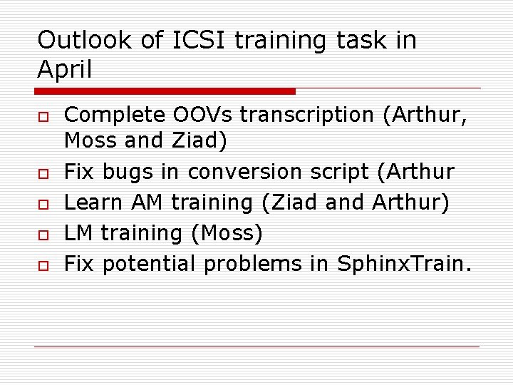 Outlook of ICSI training task in April o o o Complete OOVs transcription (Arthur,