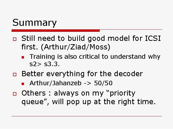 Summary o Still need to build good model for ICSI first. (Arthur/Ziad/Moss) n o