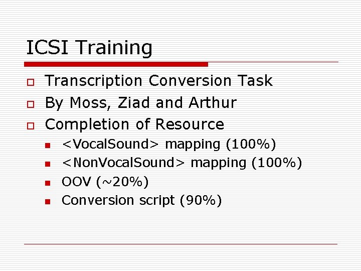 ICSI Training o o o Transcription Conversion Task By Moss, Ziad and Arthur Completion